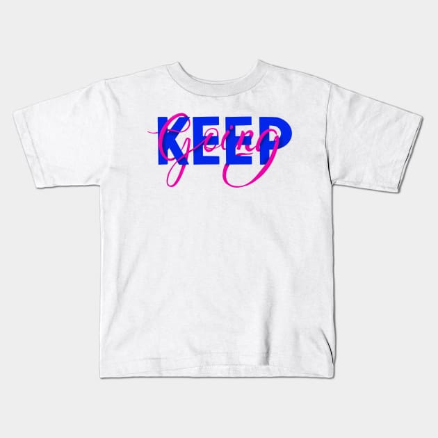 Keep going Kids T-Shirt by nicholashugginsdesign